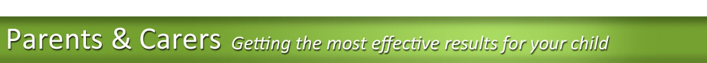 Parents and Carers - Getting the most effective results for your child