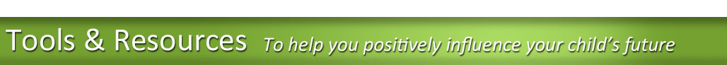 Tools and resources to help you positively influence your childs future